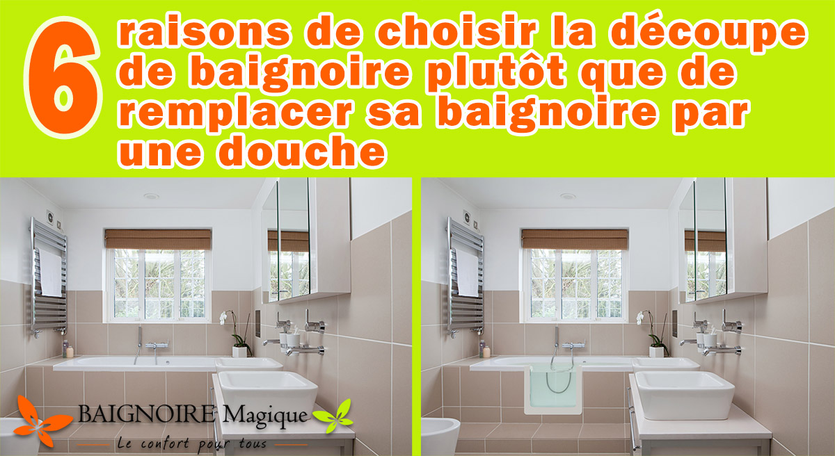6 raisons de choisir la decoupe de baignoire