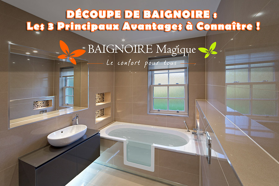 Découpe Baignoire - 3 principaux avantages à connaitre
